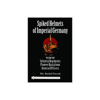 Wm. Randall Trawnik Spiked helmets of imperial germany - volume one - infantry regiments, pione (inbunden, eng)
