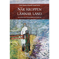 Ivan Dahlstrand Kamiyasu När kroppen lämnar land : om moai och folkmordet på Rapa Nui (bok, danskt band)