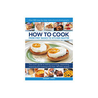 Anness publishing How to Cook: From first basics to kitchen master (inbunden, eng)