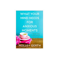 Baker publishing group What Your Mind Needs for Anxious Moments – A 60–Day Guide to Take Control of Your Thoughts (inbunden, eng)