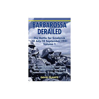 Helion & Company Barbarossa Derailed: the Battle for Smolensk 10 July - 10 September 1941 Volume 1 (inbunden, eng)