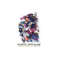 Mit press ltd Plastic Capitalism (inbunden, eng)