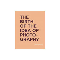 Mit press ltd The Birth of the Idea of Photography (inbunden, eng)