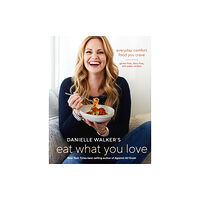 Ten Speed Press Danielle Walker's Eat What You Love (inbunden, eng)