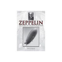 Hans G. Knäusel Zeppelin: The Story Of The Zeppelin Airships (inbunden, eng)