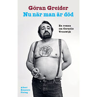 Göran Greider Nu när man är död : en roman om Cornelis Vreeswijk (inbunden)