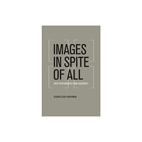 The university of chicago press Images in Spite of All (häftad, eng)