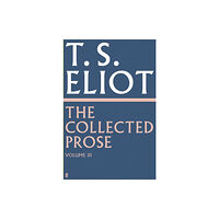 Faber & Faber The Collected Prose of T.S. Eliot Volume 3 (inbunden, eng)