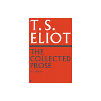 Faber & Faber The Collected Prose of T.S. Eliot Volume 4 (inbunden, eng)