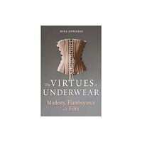 Reaktion Books The Virtues of Underwear (inbunden, eng)