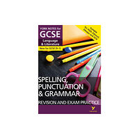 Pearson Education Limited English Language and Literature Spelling, Punctuation and Grammar Revision and Exam Practice: York Notes for GCSE everyt...