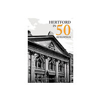 Amberley Publishing Hertford in 50 Buildings (häftad, eng)