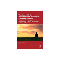 Taylor & francis ltd Working with the Developmental Trauma of Childhood Neglect (häftad, eng)