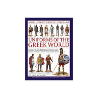 Anness publishing Uniforms of the Ancient Greek World, An Illustrated Encyclopedia of (inbunden, eng)