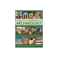 Anness publishing Practical Handbook of Archaeology (inbunden, eng)