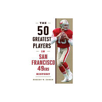 Rowman & littlefield The 50 Greatest Players in San Francisco 49ers History (inbunden, eng)