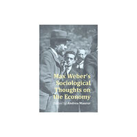 Agenda Publishing Max Weber’s Sociological Thought on the Economy (inbunden, eng)