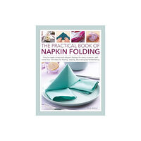 Anness publishing Napkin Folding, The Practical Book of (inbunden, eng)