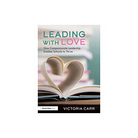 Taylor & francis ltd Leading with Love: How Compassionate Leadership Enables Schools to Thrive (häftad, eng)