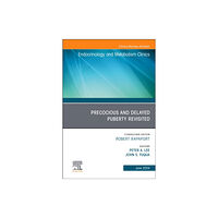 Elsevier Health Sciences Early and Late Presentation of Physical Changes of Puberty: Precocious and Delayed Puberty Revisited, An Issue of Endocr...