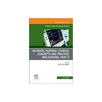 Elsevier Health Sciences Neonatal Nursing: Clinical Concepts and Practice Implications, Part 2, An Issue of Critical Care Nursing Clinics of Nort...