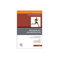 Elsevier Health Sciences Precision ACL Reconstruction, An Issue of Clinics in Sports Medicine (inbunden, eng)