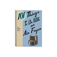 Gibbs M. Smith Inc 101 Things to Do with an Air Fryer (bok, spiral, eng)