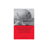 Edinburgh university press Islamic Modernism and the Re-Enchantment of the Sacred in the Age of History (häftad, eng)