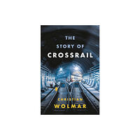 Bloomsbury Publishing PLC The Story of Crossrail (inbunden, eng)