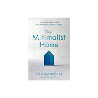 Waterbrook Press (A Division of Random House Inc) The Minimalist Home: A Room-By-Room Guide to a Decluttered, Refocused Life (inbunden, eng)