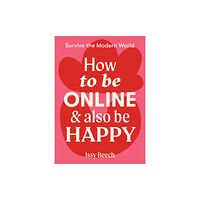 Hardie Grant Books How to Be Online and Also Be Happy (häftad, eng)