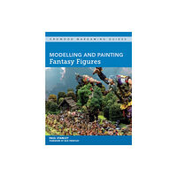 The Crowood Press Ltd Modelling and Painting Fantasy Figures (häftad, eng)