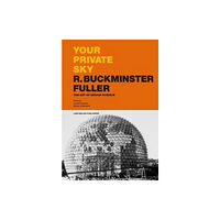 Lars Muller Publishers Your Private Sky R Buckminster Fuller: The Art of Design Science (inbunden, eng)