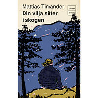 Mattias Timander Din vilja sitter i skogen (inbunden)