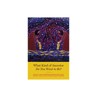 The university of chicago press What Kind of Ancestor Do You Want to Be? (häftad, eng)