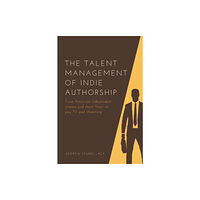 Edinburgh university press The Talent Management of Indie Authorship (inbunden, eng)