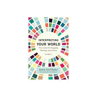 Baker publishing group Interpreting Your World – Five Lenses for Engaging Theology and Culture (häftad, eng)