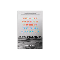 Baker publishing group Testimony – Inside the Evangelical Movement That Failed a Generation (inbunden, eng)