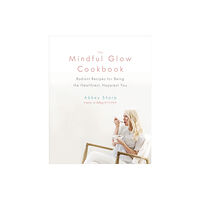 Prentice Hall Press The Mindful Glow Cookbook (inbunden, eng)