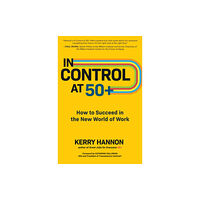 McGraw-Hill Education In Control at 50+: How to Succeed in the New World of Work (inbunden, eng)