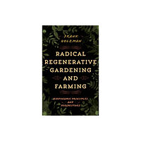 Rowman & littlefield Radical Regenerative Gardening and Farming (inbunden, eng)