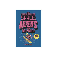 Hachette Children's Group The Cosmic Book of Space, Aliens and Beyond (häftad, eng)