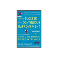 McGraw-Hill Education - Europe How to Succeed with Continuous Improvement: A Primer for Becoming the Best in the World (inbunden, eng)