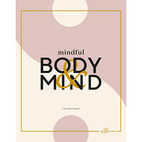 Charlotte Hagelin Mindful body & mind : fyll i ditt liv med wellness och ny energi (bok, flexband)