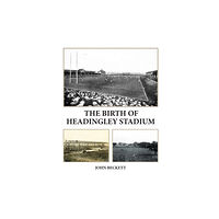 Scratching Shed Publishing Ltd The Birth of Headingley Stadium (häftad, eng)