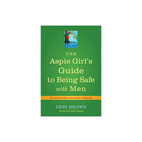 Jessica kingsley publishers The Aspie Girl's Guide to Being Safe with Men (häftad, eng)