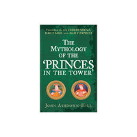 Amberley Publishing The Mythology of the 'Princes in the Tower' (häftad, eng)