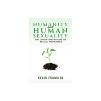 Austin Macauley Publishers Humanity and Human Sexuality: The Origin and Nature of Sexual Preference (häftad, eng)