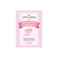 Ulysses Press The Little Book of Axolotl Wisdom (häftad, eng)