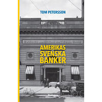 Tom Petersson Amerikas svenska banker : finansiella entreprenörer och etniska banker i massmigrationens tid 1850-1920 (bok, danskt ban...